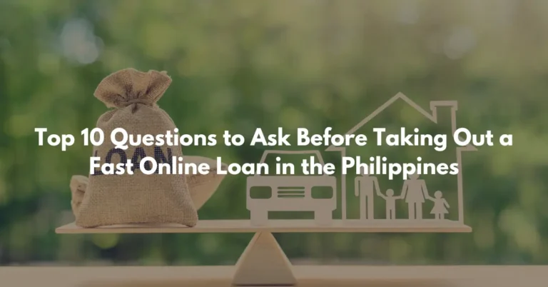 Top 10 Questions to Ask Before Taking Out a Fast Online Loan in the Philippines