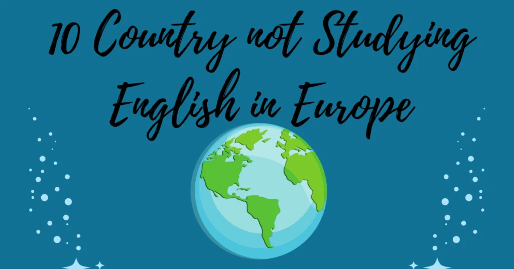 10 Country not Studying English in Europe