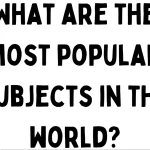 most popular subjects in the world